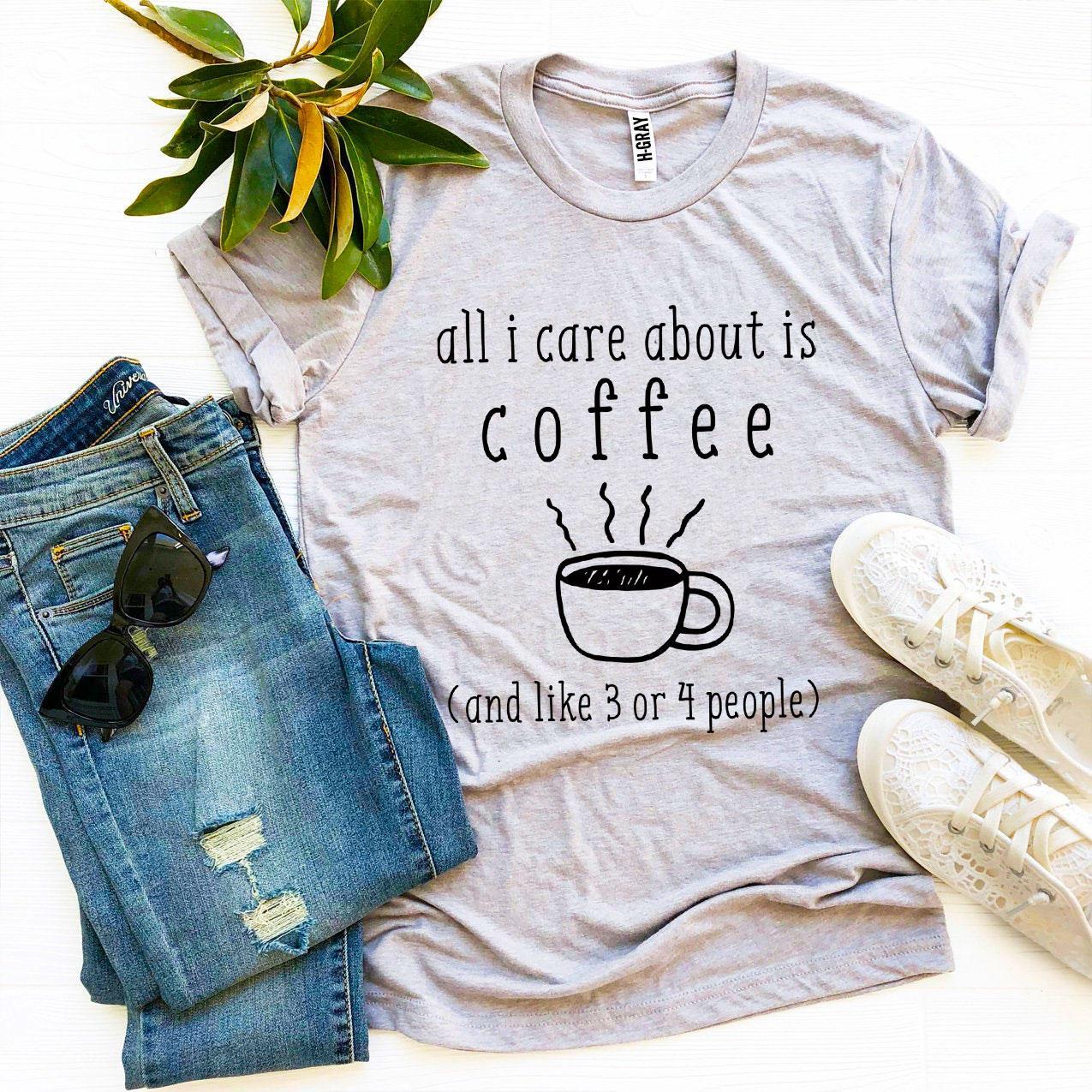 All I Care About Is Coffee T-shirt